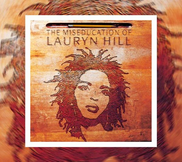 Greatest Albums of All Time: The Miseducation of Lauryn Hill